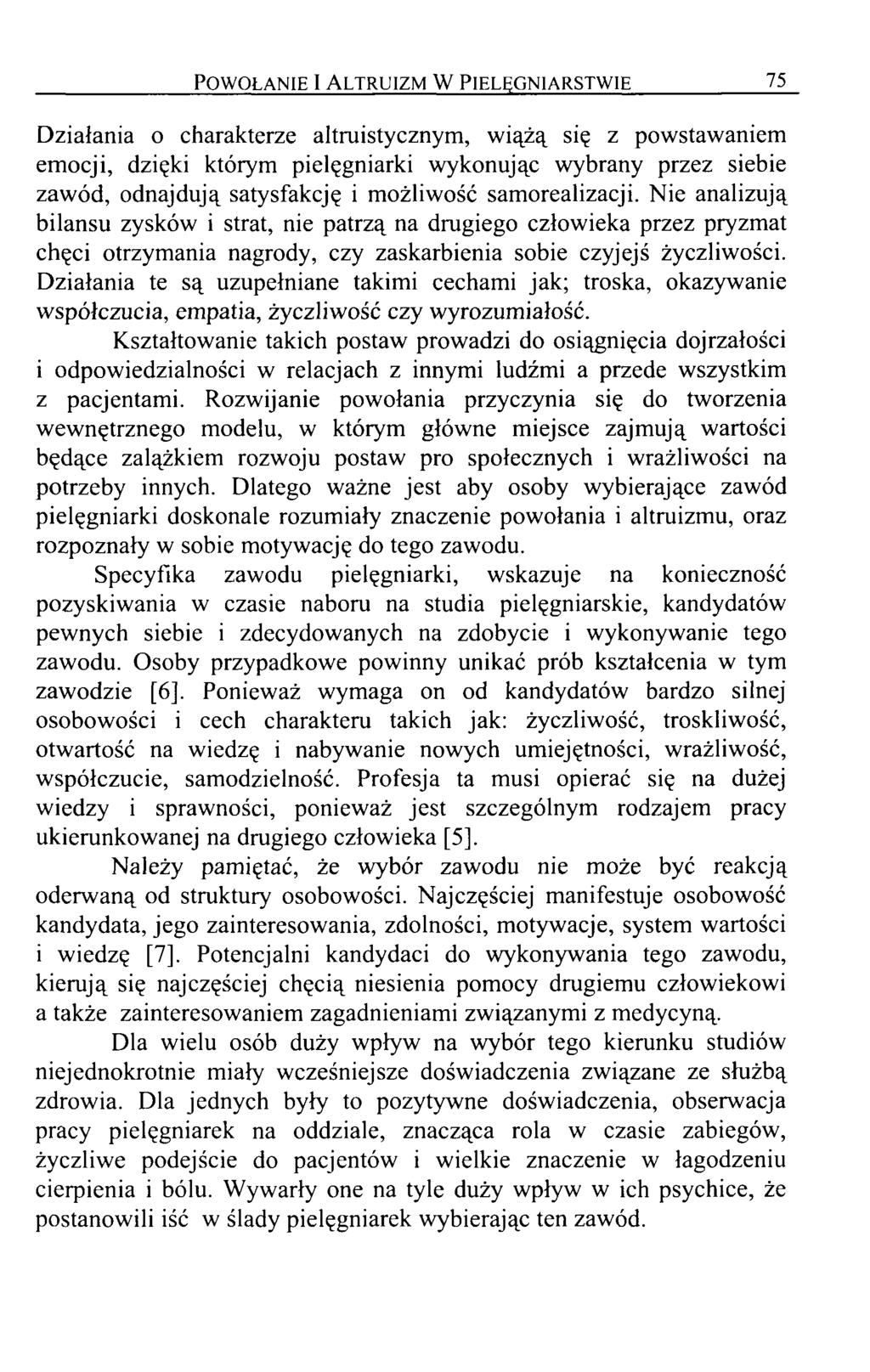 Powołanie I Altruizm W Pielęgniarstwie 75 Działania o charakterze altruistycznym, wiążą się z powstawaniem emocji, dzięki którym pielęgniarki wykonując wybrany przez siebie zawód, odnajdują