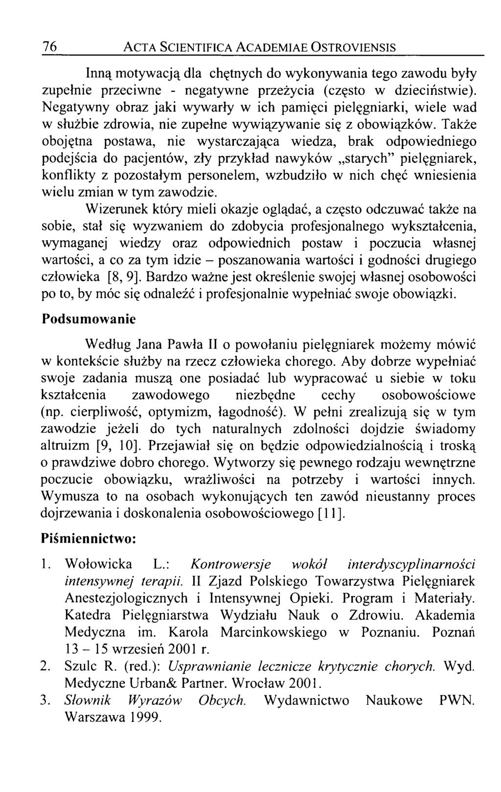 7 6 A cta Scientifica A cademiae Ostroyiensis Inną motywacją dla chętnych do wykonywania tego zawodu były zupełnie przeciwne - negatywne przeżycia (często w dzieciństwie).