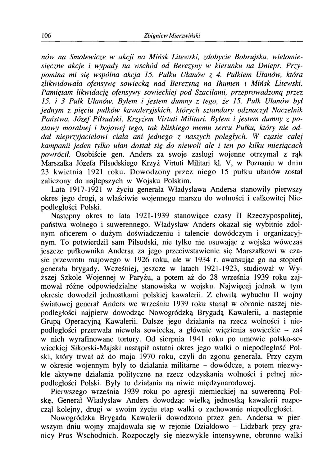 106 Zbigniew Mierzwiński nów na Smolewicze w akcji na Mińsk Litewski, zdobycie Bobrujska, wielomiesięczne akcje i wypady na wschód od Berezyny w kierunku na Dniepr. Przypomina mi się wspólna akcja 15.