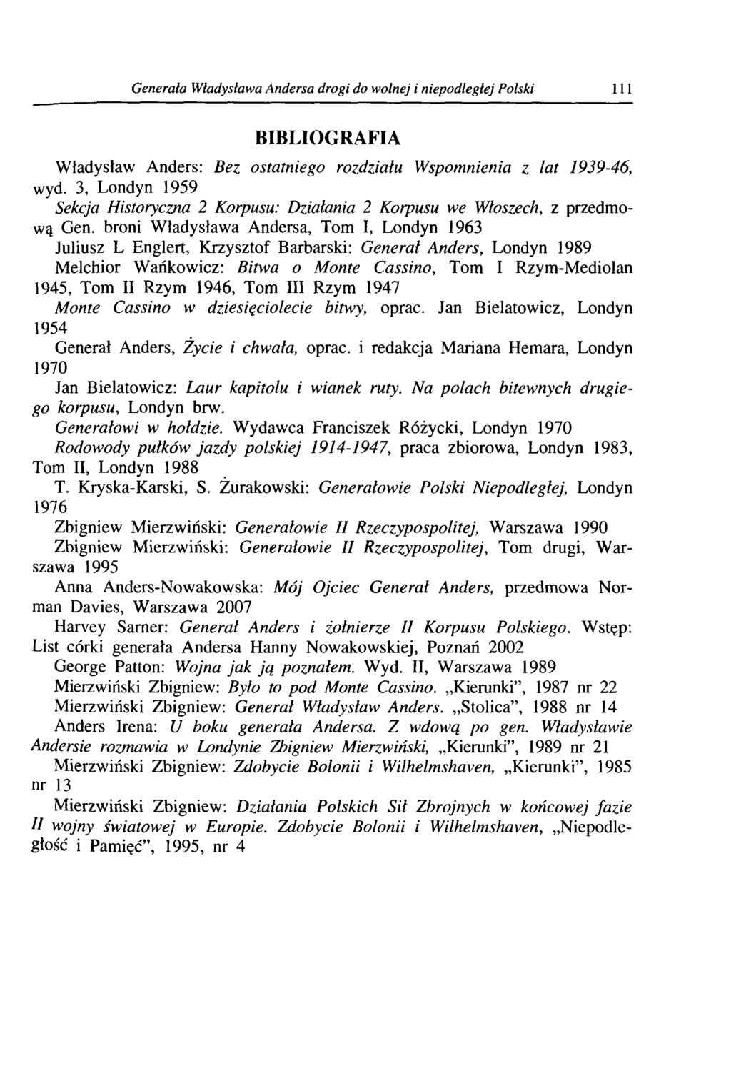 Generała Władysława Andersa drogi do wolnej i niepodległej Polski 111 BIBLIOGRAFIA Władysław Anders: Bez ostatniego rozdziału Wspomnienia z lat 1939-46, wyd.