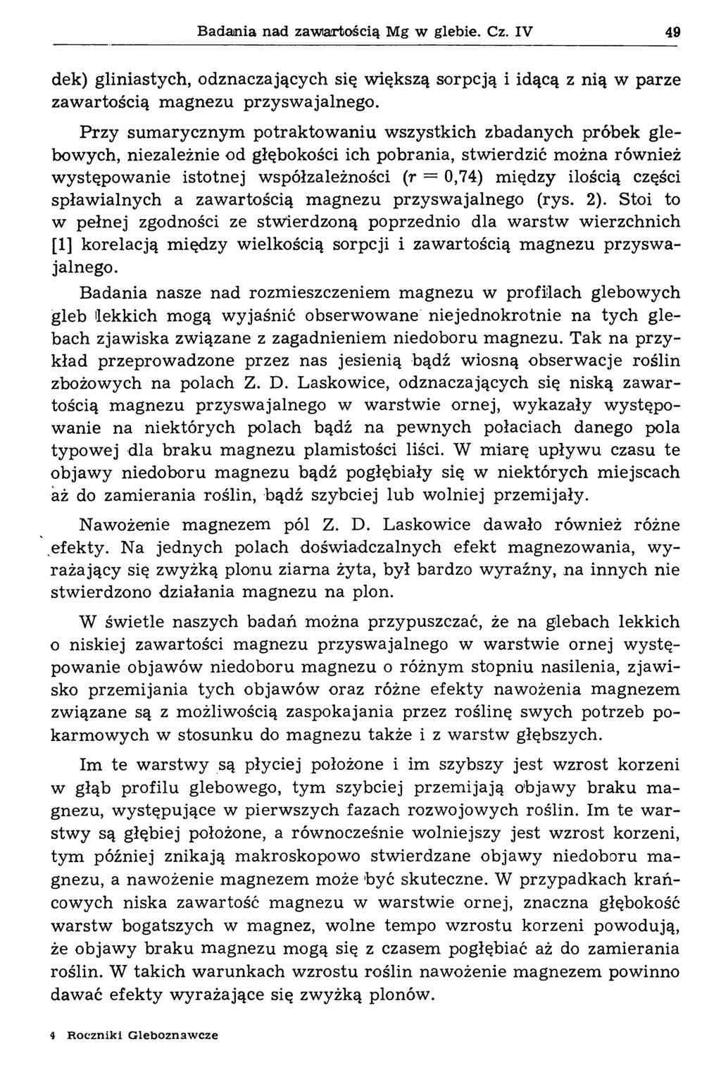 Badania nad zawartością Mg w glebie. Cz. IV 49 dek) gliniastych, odznaczających się większą sorpcją i idącą z nią w parze zaw artością m agnezu przysw ajalnego.