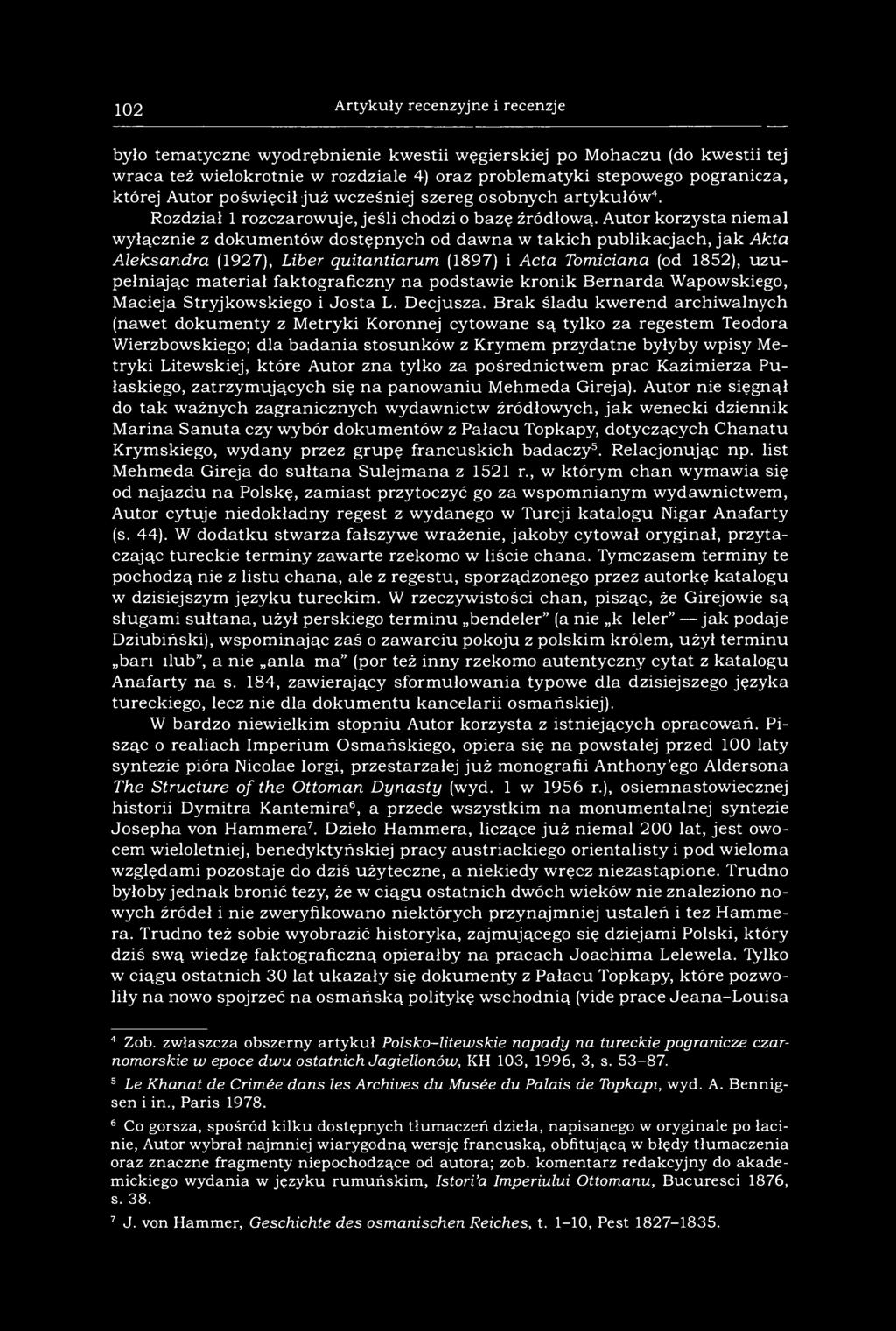 102 Artykuły recenzyjne i recenzje było tematyczne wyodrębnienie kwestii węgierskiej po Mohaczu (do kwestii tej wraca też wielokrotnie w rozdziale 4) oraz problematyki stepowego pogranicza, której