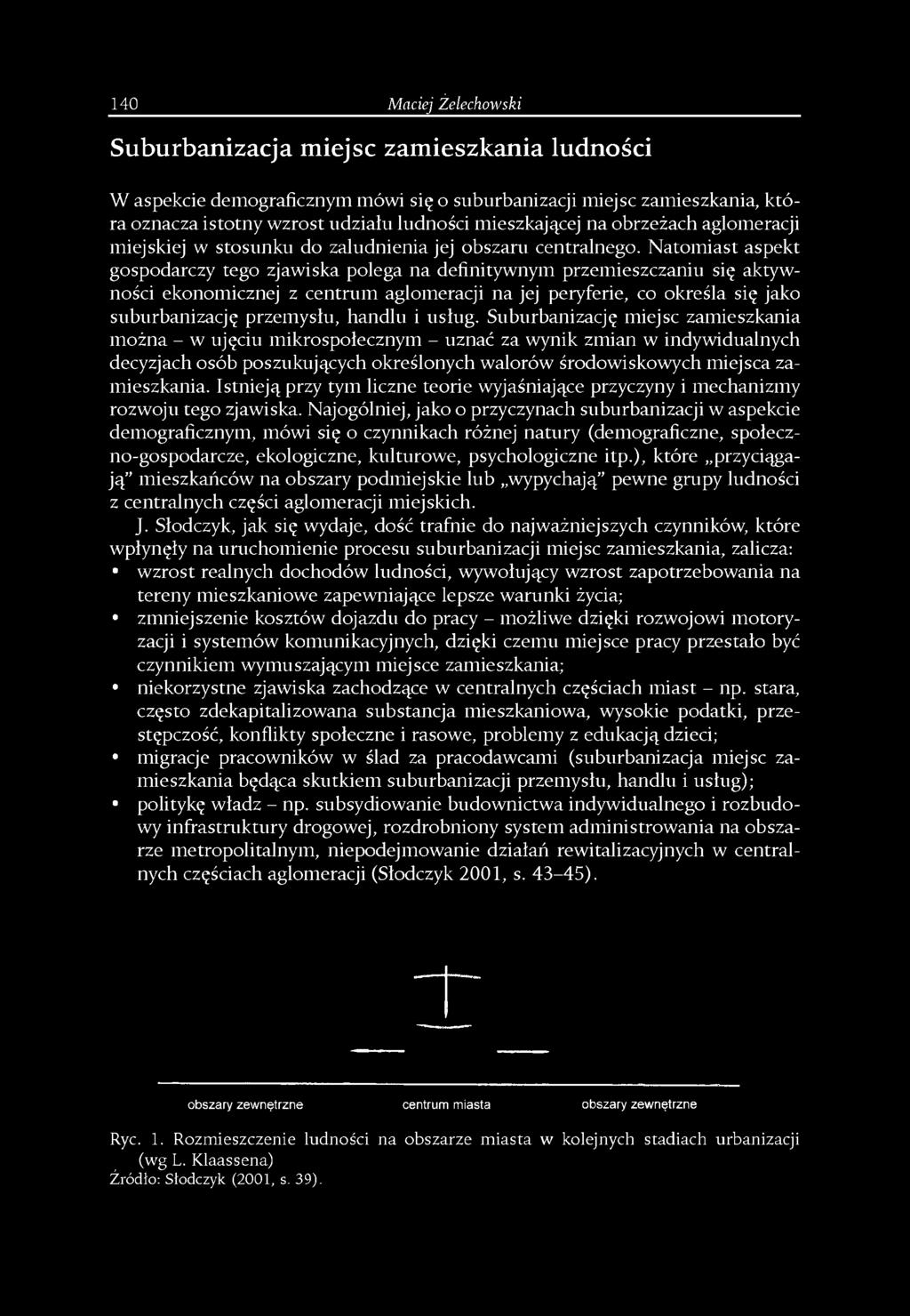 Natomiast aspekt gospodarczy tego zjawiska polega na definitywnym przemieszczaniu się aktywności ekonomicznej z centrum aglomeracji na jej peryferie, co określa się jako suburbanizację przemysłu,