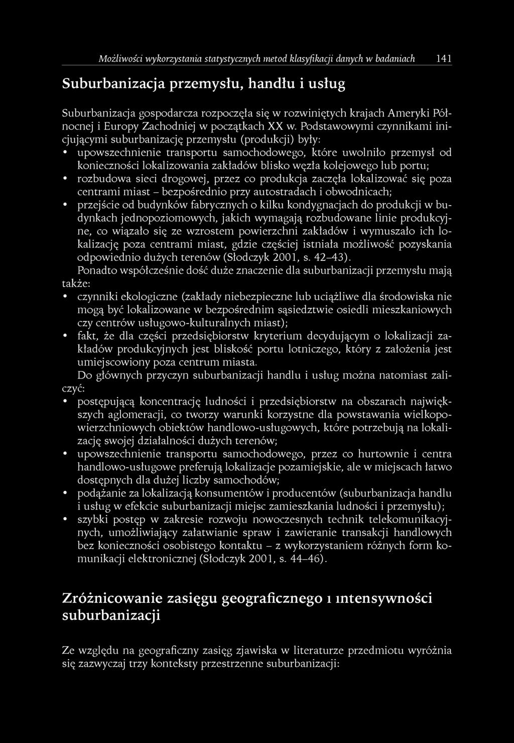 Możliwości wykorzystania statystycznych metod klasyfikacji danych w badaniach 141 Suburbanizacja przemysłu, handlu i uslug Suburbanizacja gospodarcza rozpoczęła się w rozwiniętych krajach Ameryki