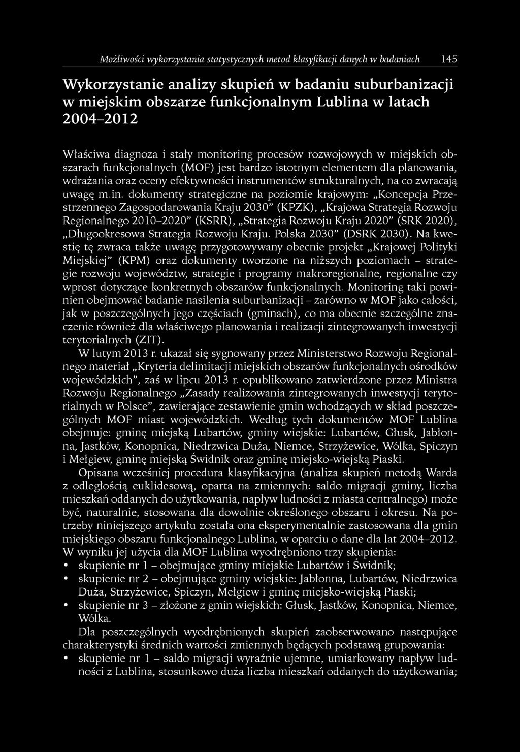 Możliwości wykorzystania statystycznych metod klasyfikacji danych w badaniach 145 Wykorzystanie analizy skupień w badaniu suburbanizacji w miejskim obszarze funkcjonalnym Lublina w latach 2004-2012