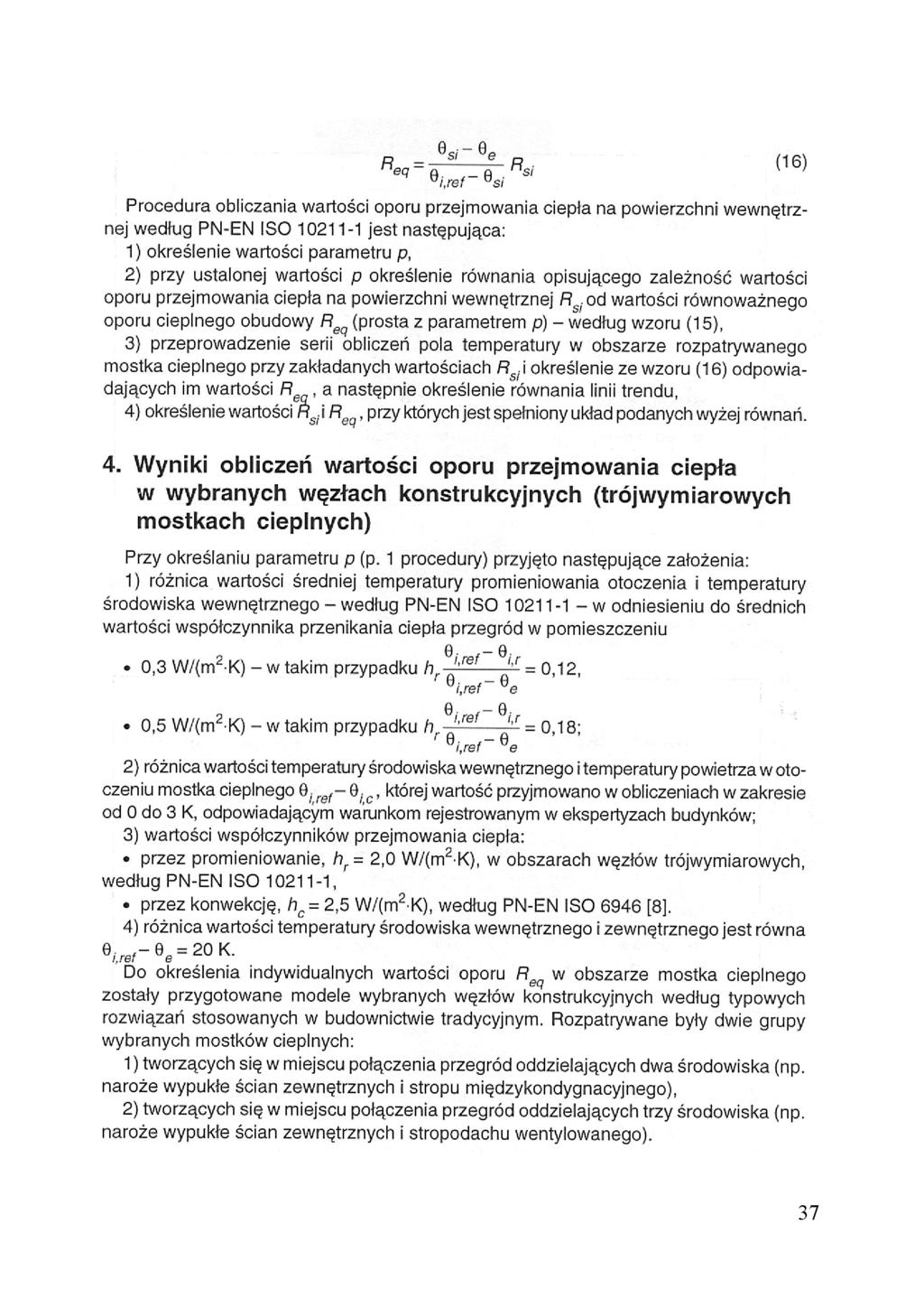 (16) Procedura obliczania wartości oporu przejmowania ciepła na powierzchni wewnętrznej według PN-EN ISO 10211-1 jest następująca: 1) określenie wartości parametru 2) przy ustalonej wartości,