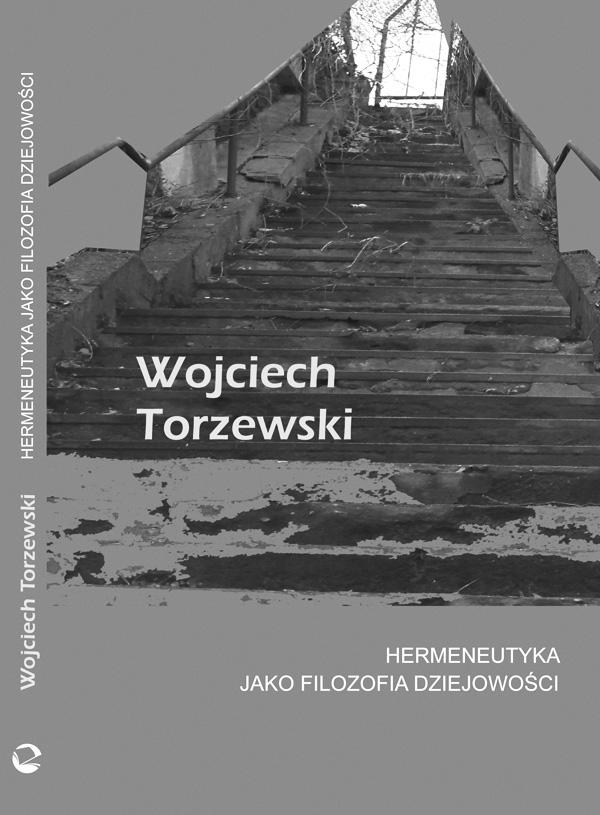 ARGUMENT Vol. 4 (1/2014) pp. 173 179 BOOK REVIEWS / RECENZJE KSIĄŻEK Wojciech Torzewski: Hermeneutyka jako filozofia dziejowości.