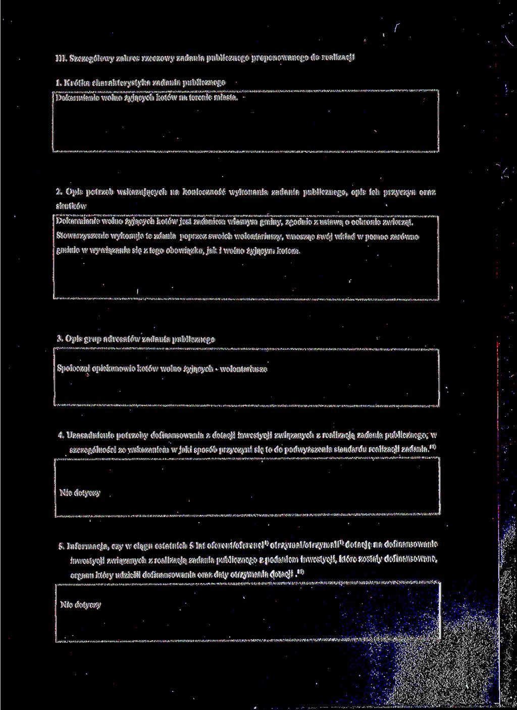 III. Szczegółowy zakres rzeczowy zadania publicznego proponowanego do realizacji 1. Krótka charakterystyka zadania publicznego Dokarmianie wolno żyjących kotów na terenie miasta. 2.