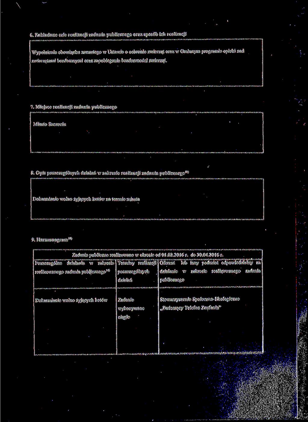 6. Zakładane cele realizacji zadania publicznego oraz sposób ich realizacji Wypełnienie obowiązku zawartego w Ustawie o ochronie zwierząt oraz w Gminnym programie opieki nad zwierzętami bezdomnymi