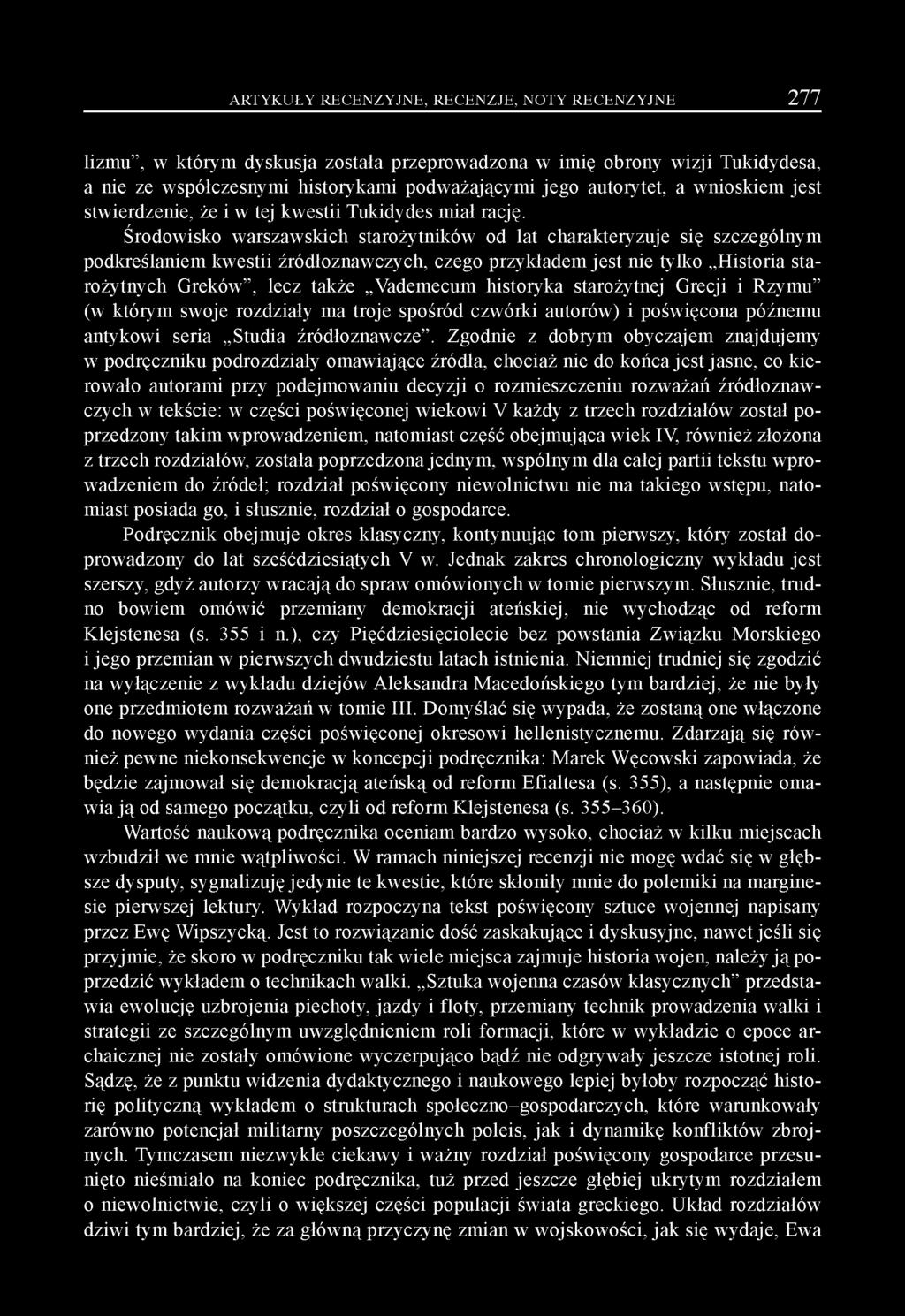 Środowisko warszawskich starożytników od lat charakteryzuje się szczególnym podkreślaniem kwestii źródłoznawczych, czego przykładem jest nie tylko Historia starożytnych Greków, lecz także Vademecum