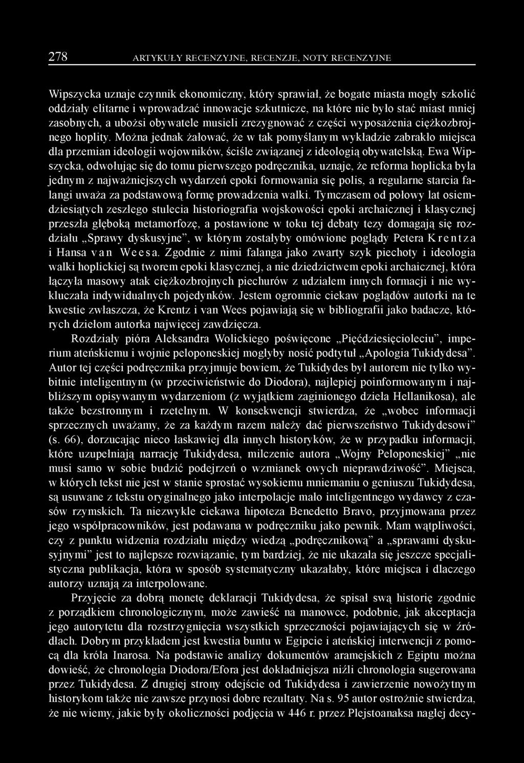 Można jednak żałować, że w tak pomyślanym wykładzie zabrakło miejsca dla przemian ideologii wojowników, ściśle związanej z ideologią obywatelską.