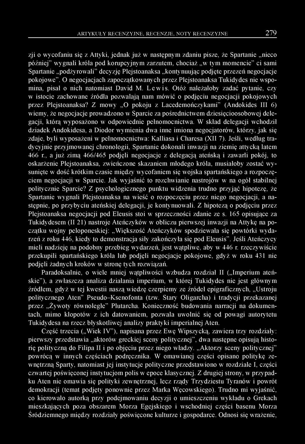 O negocjacjach zapoczątkowanych przez Plejstoanaksa Tukidydes nie wspomina, pisał o nich natomiast David M. Lewis.