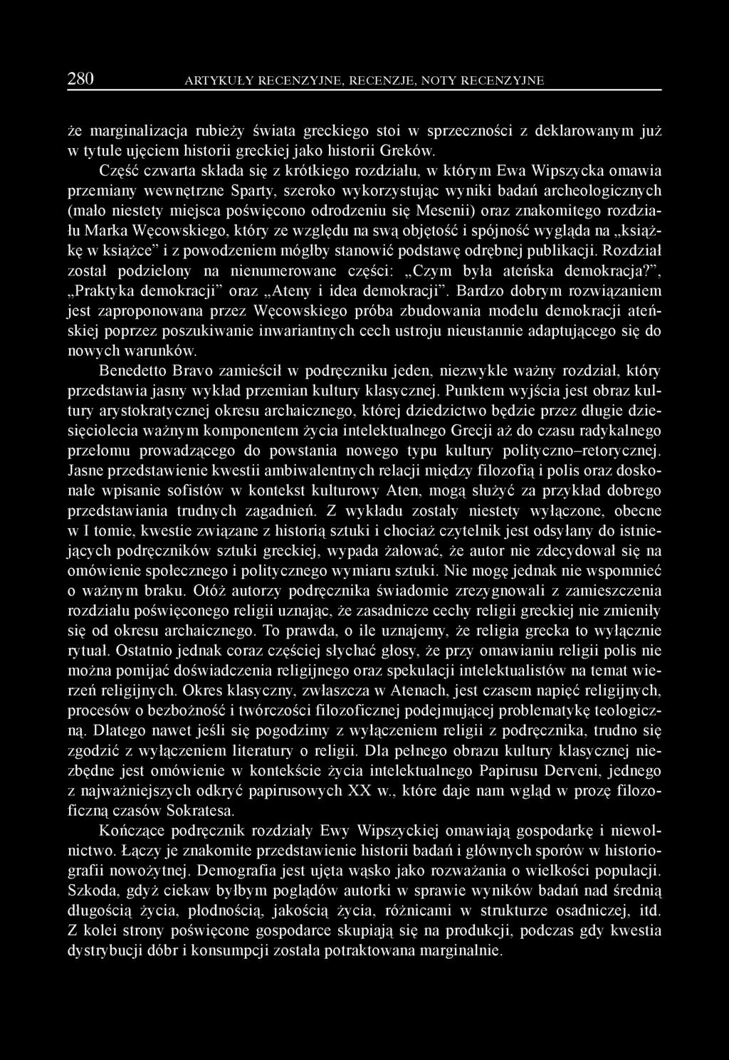 280 ARTYKUŁY RECENZYJNE, RECENZJE, NOTY RECENZYJNE że marginalizacja rubieży świata greckiego stoi w sprzeczności z deklarowanym już w tytule ujęciem historii greckiej jako historii Greków.
