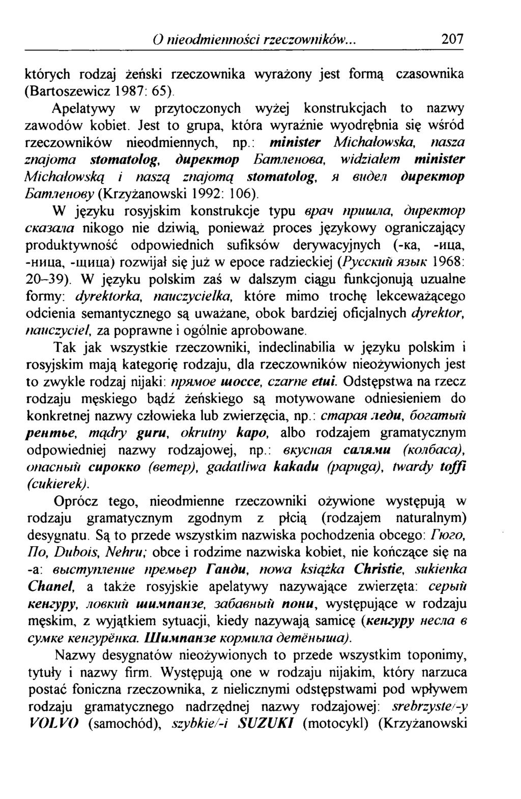 O nieodmienności rzeczowników... 207 których rodzaj żeński rzeczownika wyrażony jest formą czasownika (Bartoszewicz 1987: 65) Apelatywy w przytoczonych wyżej konstrukcjach to nazwy zawodów kobiet.