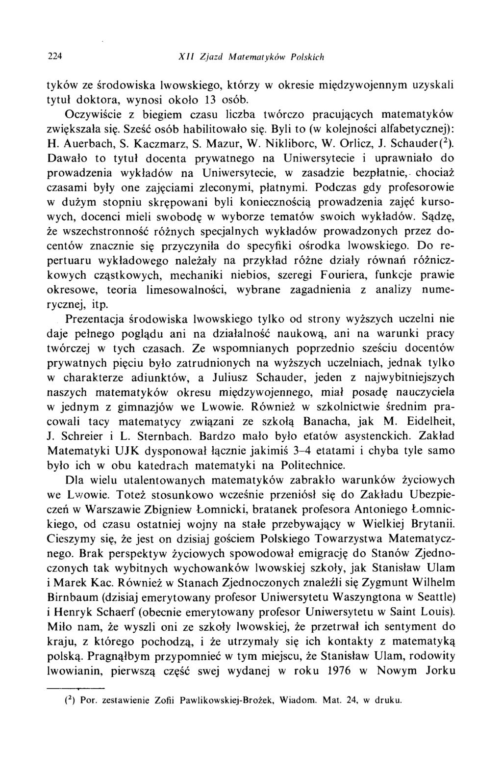 224 X I I Z ja zd M a tem a tyk ó w Polskich tyków ze środowiska lwowskiego, którzy w okresie międzywojennym uzyskali tytuł doktora, wynosi około 13 osób.