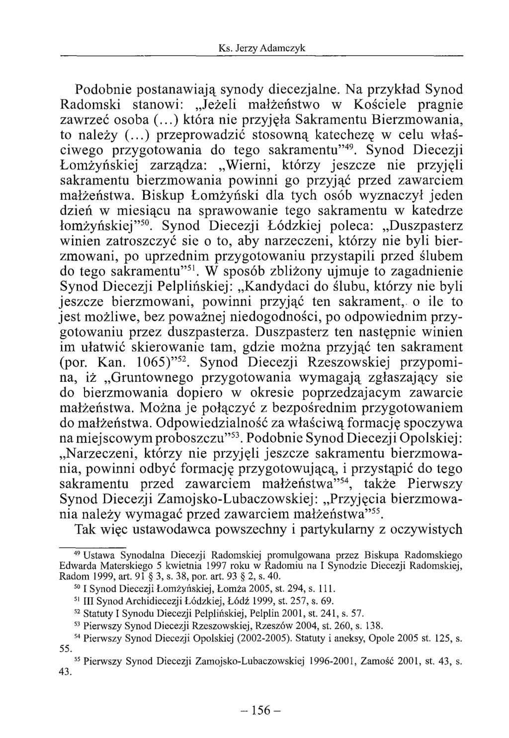 Podobnie postanawiają synody diecezjalne. Na przykład Synod Radomski stanowi: Jeżeli małżeństwo w Kościele pragnie zawrzeć osoba (...) która nie przyjęła Sakramentu Bierzmowania, to należy (.