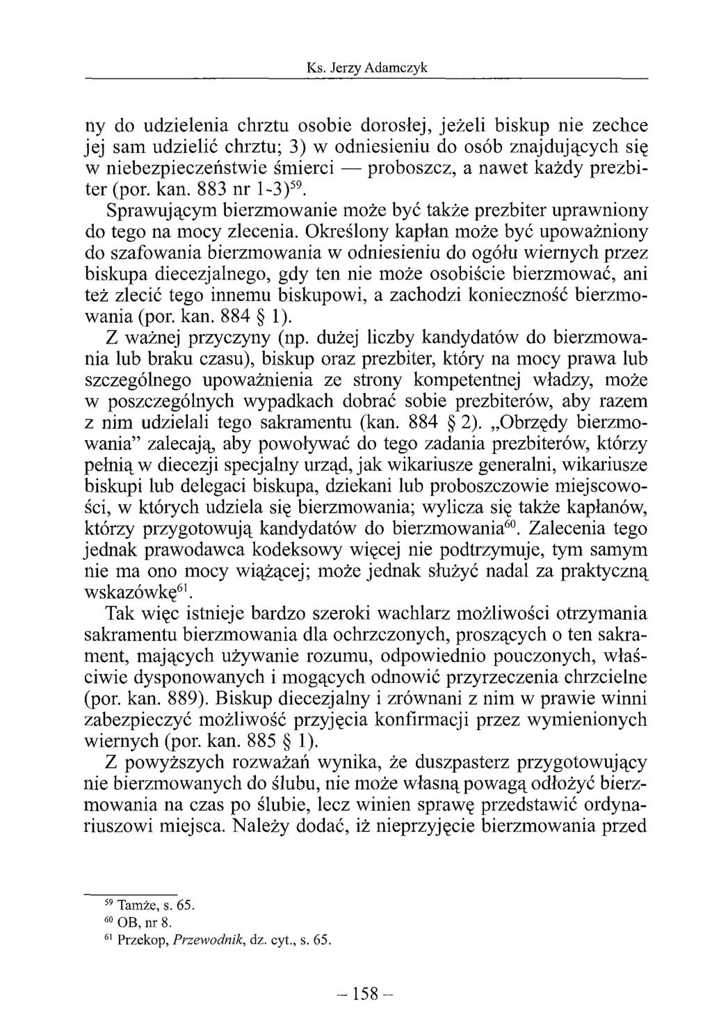ny do udzielenia chrztu osobie dorosłej, jeżeli biskup nie zechce jej sam udzielić chrztu; 3) w odniesieniu do osób znajdujących się w niebezpieczeństwie śmierci proboszcz, a nawet każdy prezbiter