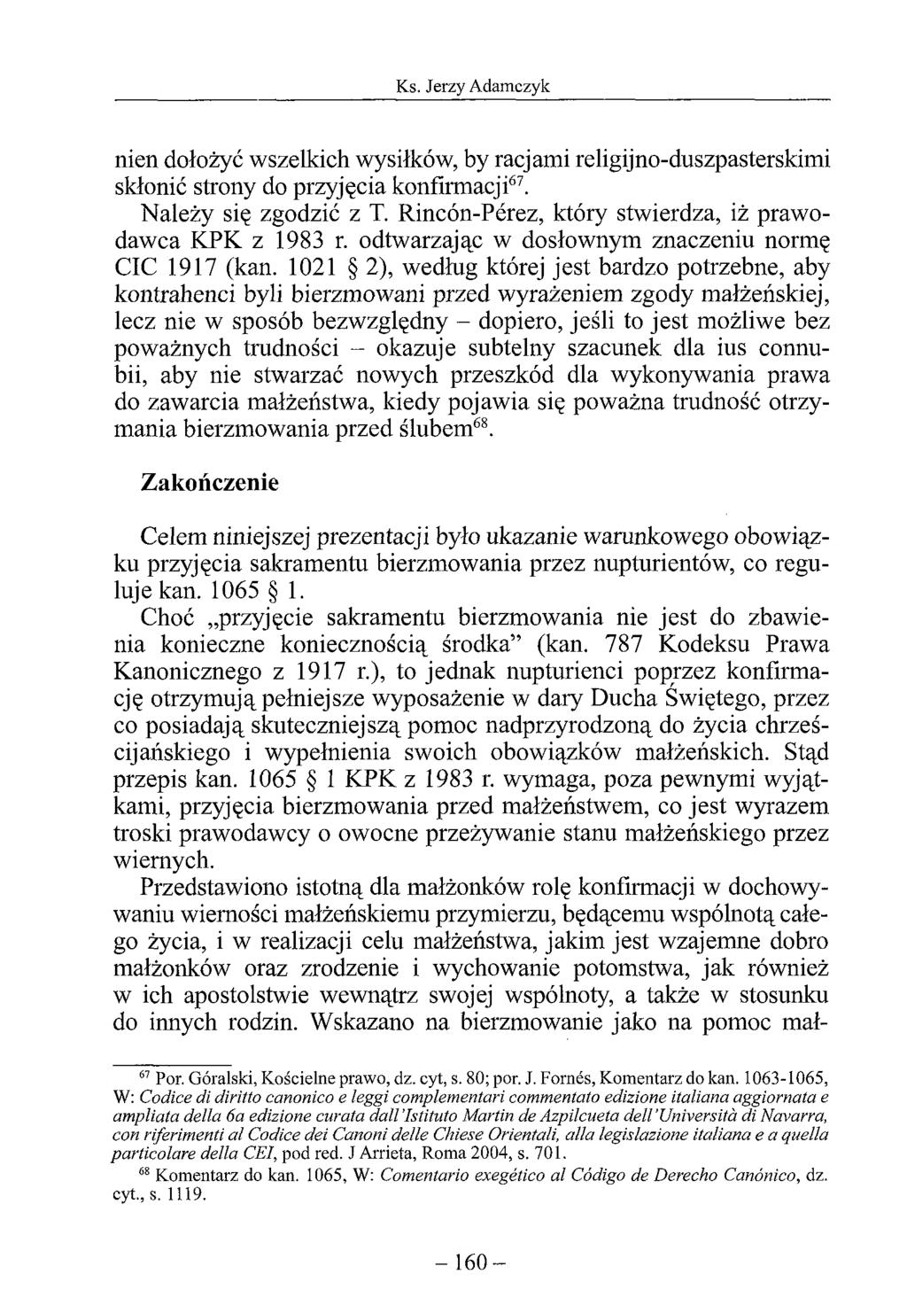 nien dołożyć wszelkich wysiłków, by racjami religijno-duszpasterskimi skłonić strony do przyjęcia konfirmacji67. Należy się zgodzić z T. Rincón-Pćrez, który stwierdza, iż prawodawca KPK z 1983 r.