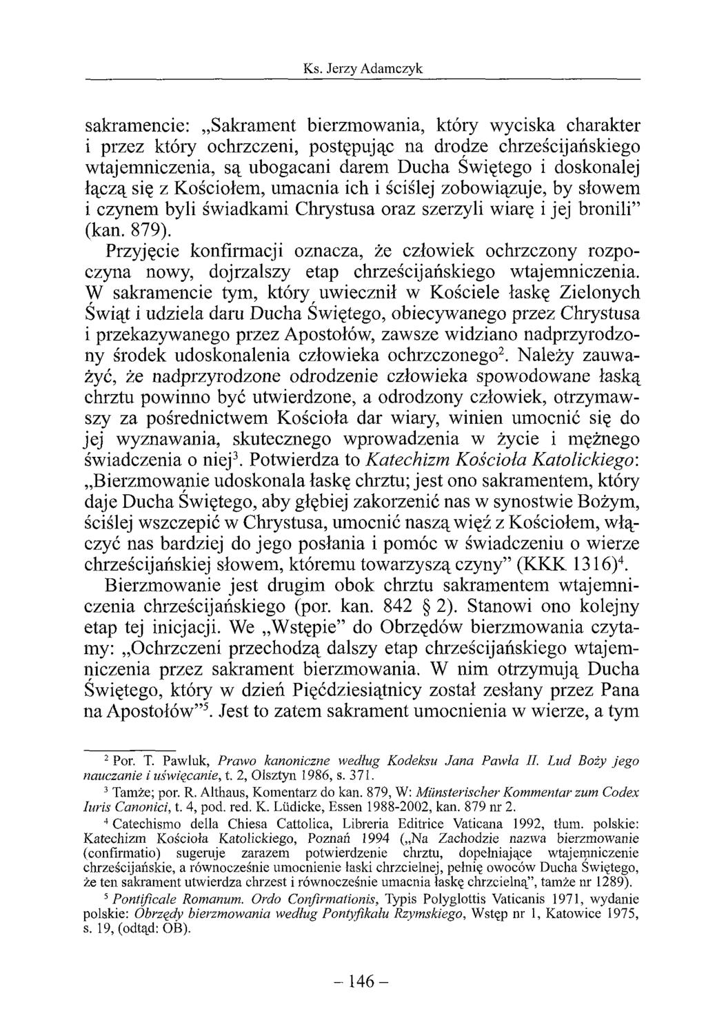 sakramencie: Sakrament bierzmowania, który wyciska charakter i przez który ochrzczeni, postępując na drodze chrześcijańskiego wtajemniczenia, są ubogacani darem Ducha Świętego i doskonalej łączą się
