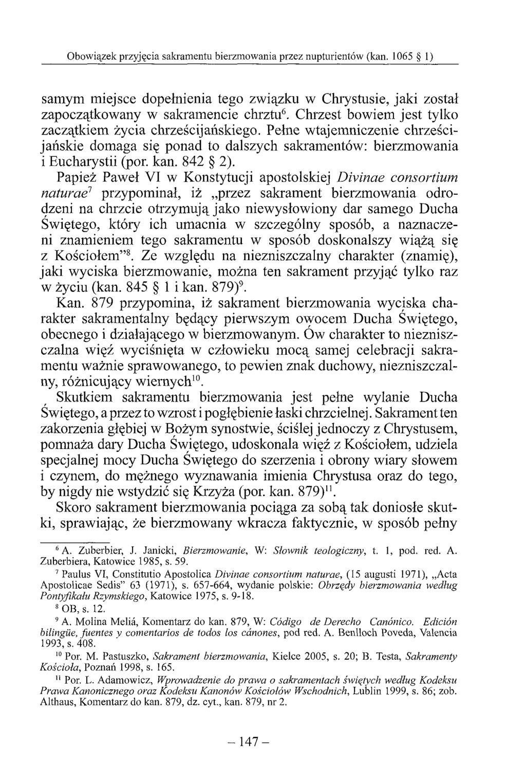 samym miejsce dopełnienia tego związku w Chrystusie, jaki został zapoczątkowany w sakramencie chrztu6. Chrzest bowiem jest tylko zaczątkiem życia chrześcijańskiego.