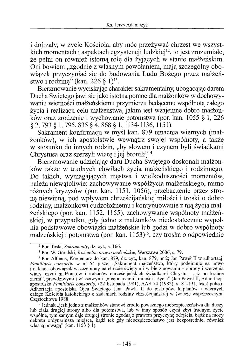 i dojrzały, w życie Kościoła, aby móc przeżywać chrzest we wszystkich momentach i aspektach egzystencji ludzkiej12, to jest zrozumiałe, że pełni on również istotną rolę dla żyjących w stanie