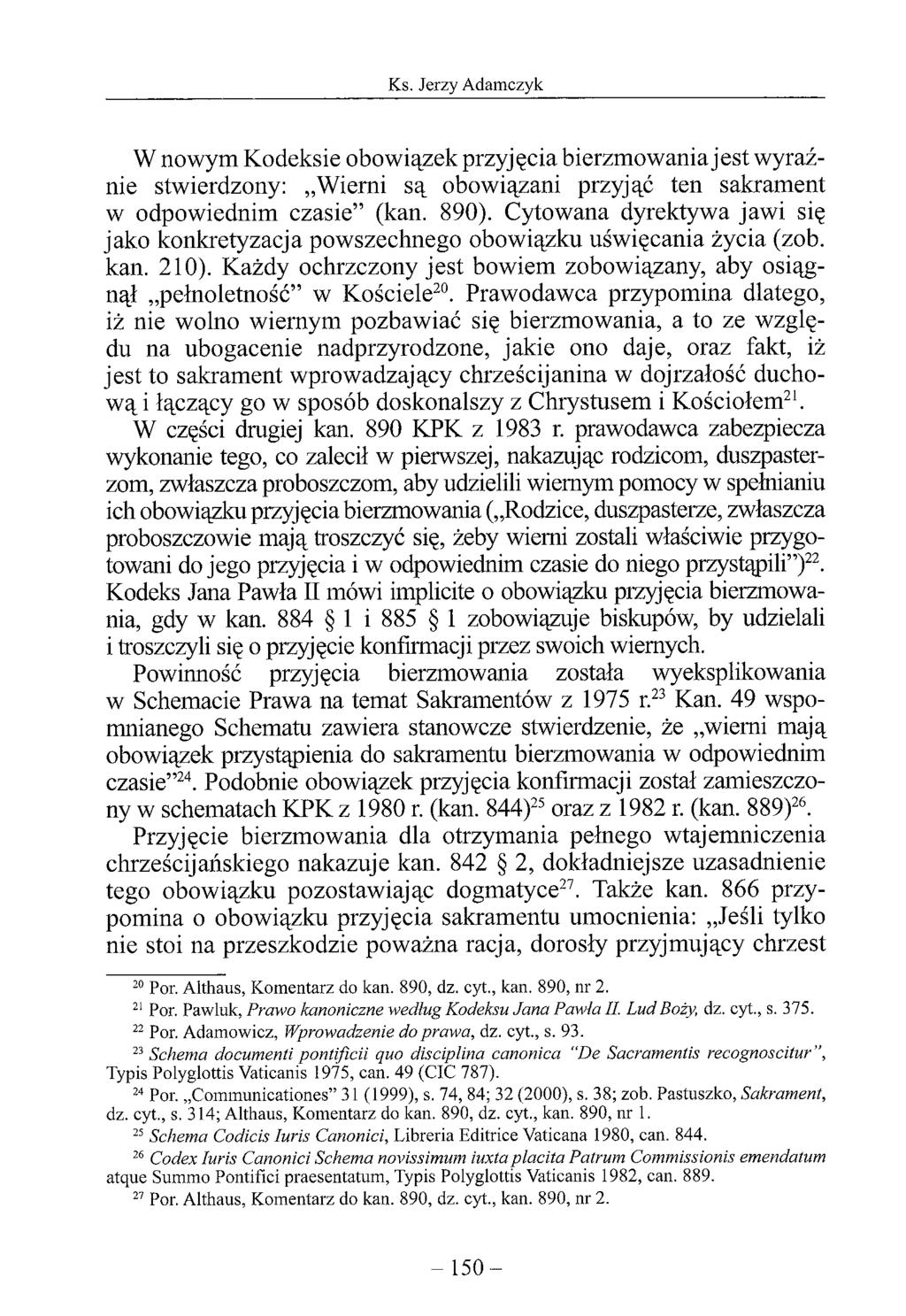 W nowym Kodeksie obowiązek przyjęcia bierzmowania jest wyraźnie stwierdzony: Wierni są obowiązani przyjąć ten sakrament w odpowiednim czasie (kan. 890).