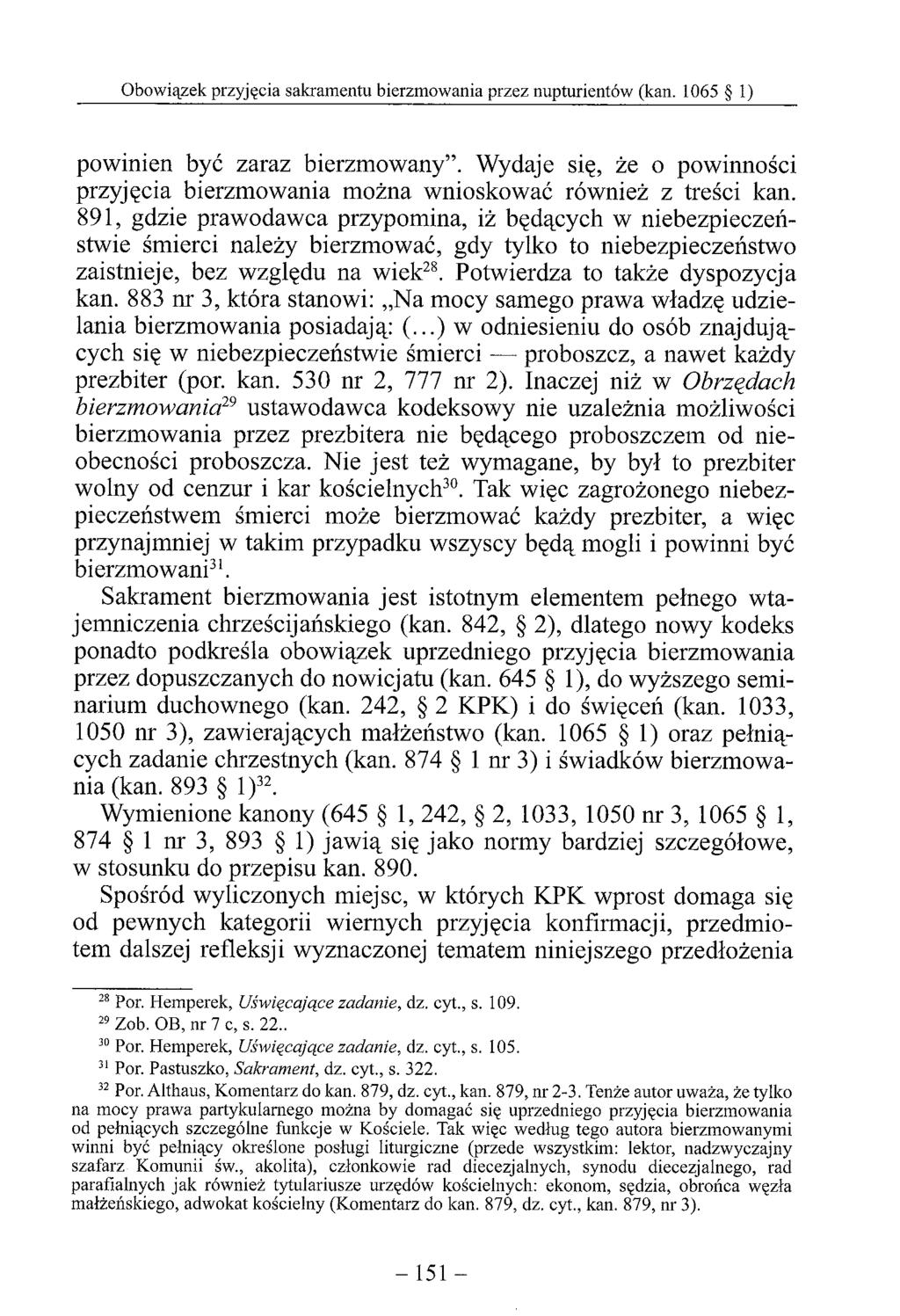 powinien być zaraz bierzmowany. Wydaje się, że o powinności przyjęcia bierzmowania można wnioskować również z treści kan.