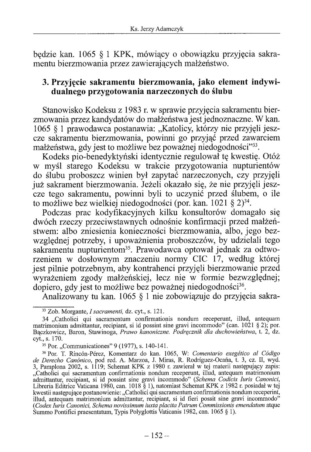 będzie kan. 1065 1 KPK, mówiący o obowiązku przyjęcia sakramentu bierzmowania przez zawierających małżeństwo. 3.