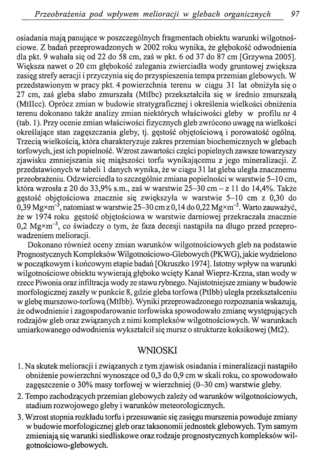 Przeobrażenia pod wpływem melioracji w glebach organicznych 97 osiadania mają panujące w poszczególnych fragmentach obiektu warunki wilgotnościowe.
