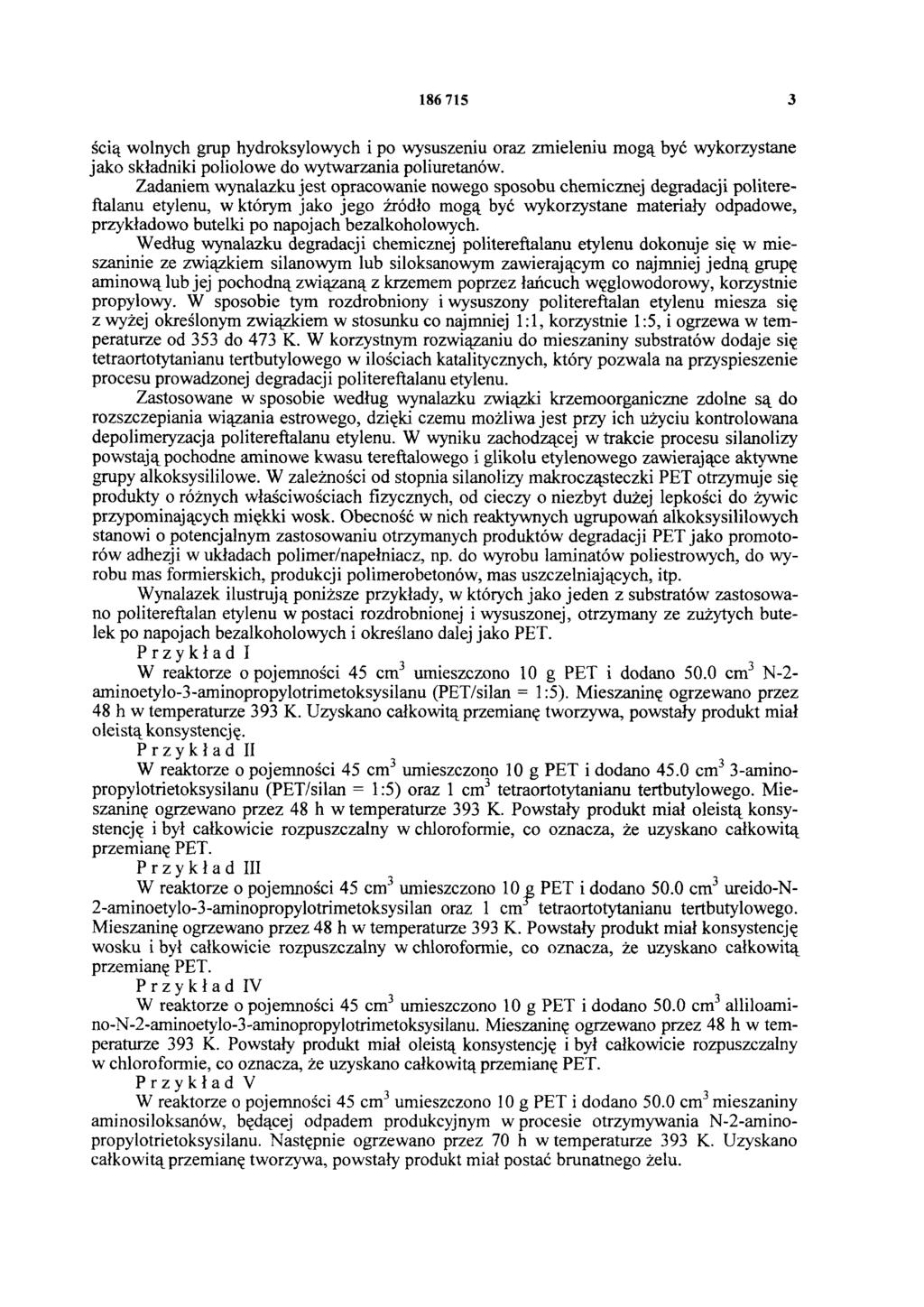 186 715 3 ścią wolnych grup hydroksylowych i po wysuszeniu oraz zmieleniu mogą być wykorzystane jako składniki poliolowe do wytwarzania poliuretanów.