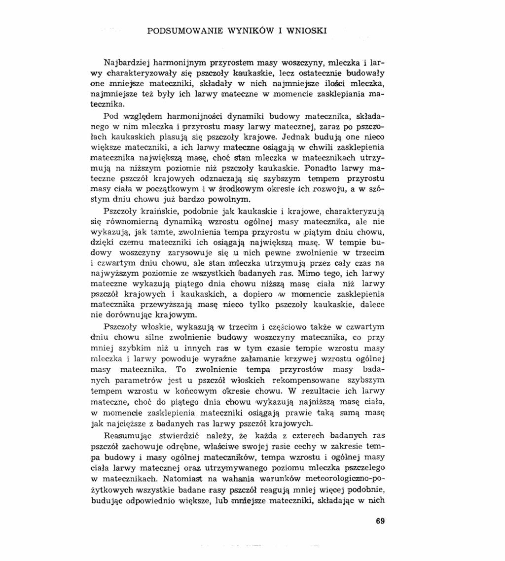 PODSUMOW ANIE WYNIKOW I WNIOSKI Najbardziej harmonijnym przyrostem masy woszczyny, mleczka i larwy charakteryzowały się pszczoły kaukaskie, lecz ostatecznie budowały <me mniejsze mateczniki, składały