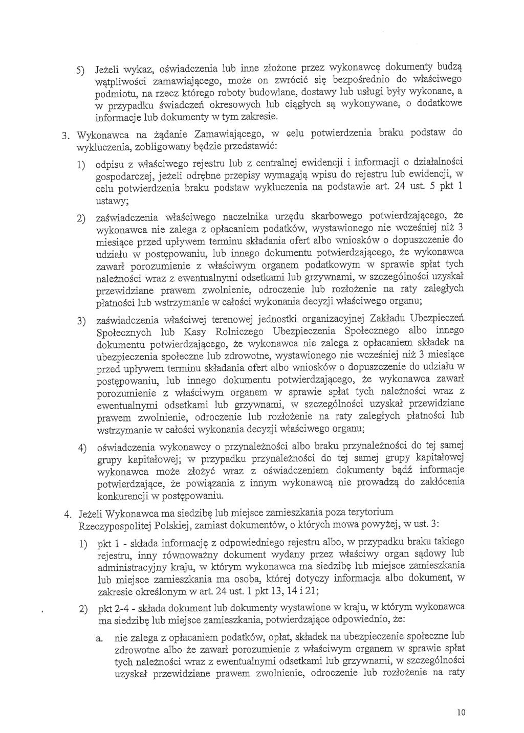 5) Jezeli wykaz, oswiadczenia lub inne zlozone przez wykonawce dokumenty watpliwosci zamawiajacego, moze on zwrocic sie bezposrednio do wlasciwego podmiotu, na rzecz ktorego roboty budowlane, dostawy