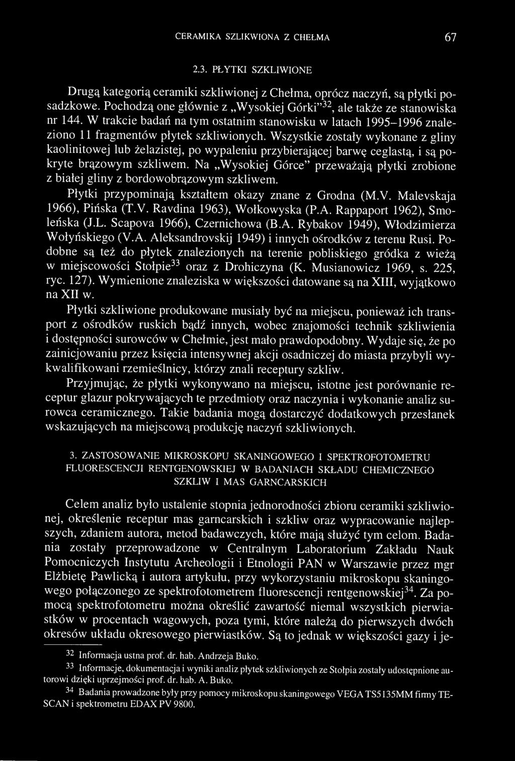 CERAMIKA SZLIKWIONA Z CHEŁMA 67 2.3. PŁYTKI SZKLIWIONE Drugą kategorią ceramiki szkliwionej z Chełma, oprócz naczyń, są płytki posadzkowe.