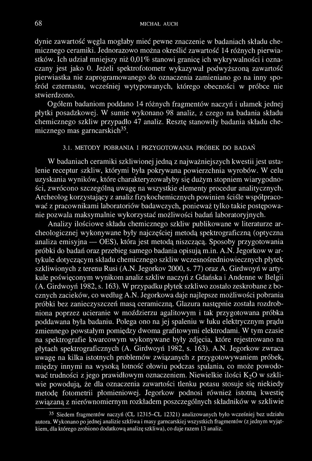 68 MICHAŁ AUCH dynie zawartość węgla mogłaby mieć pewne znaczenie w badaniach składu chemicznego ceramiki. Jednorazowo można określić zawartość 14 różnych pierwiastków.