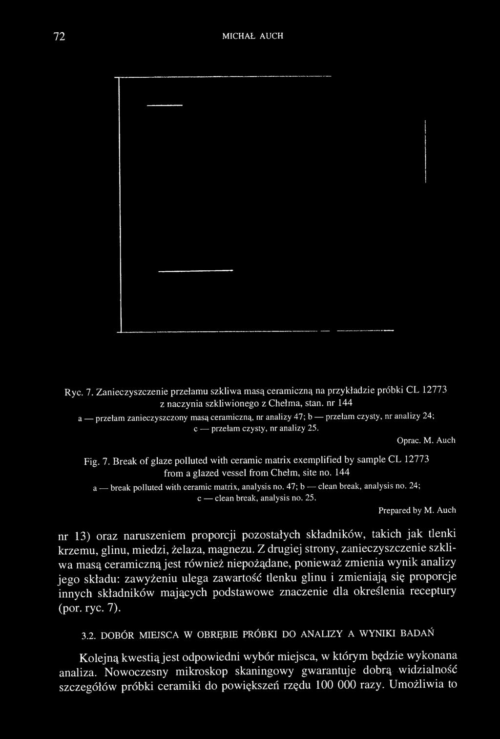 72 MICHAŁ AUCH Ryc. 7. Zanieczyszczenie przełamu szkliwa masą ceramiczną na przykładzie próbki CL 12773 z naczynia szkliwionego z Chełma, stan.