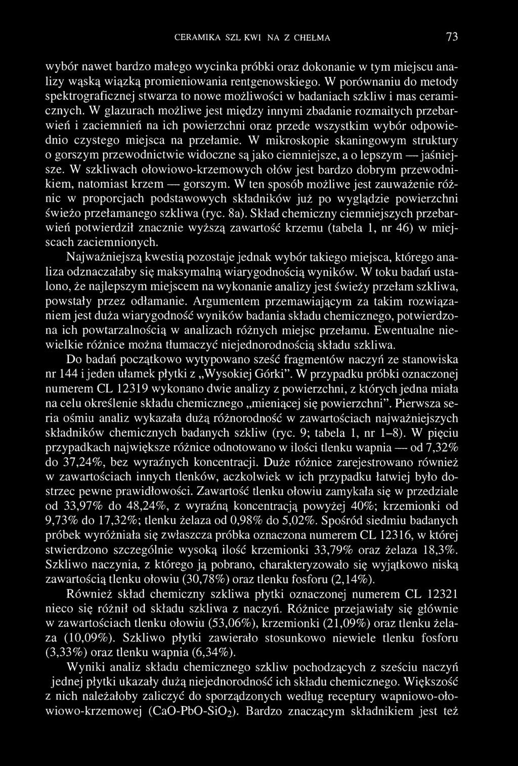 CERAMIKA SZLIKWIONA Z CHEŁMA 73 wybór nawet bardzo małego wycinka próbki oraz dokonanie w tym miejscu analizy wąską wiązką promieniowania rentgenowskiego.