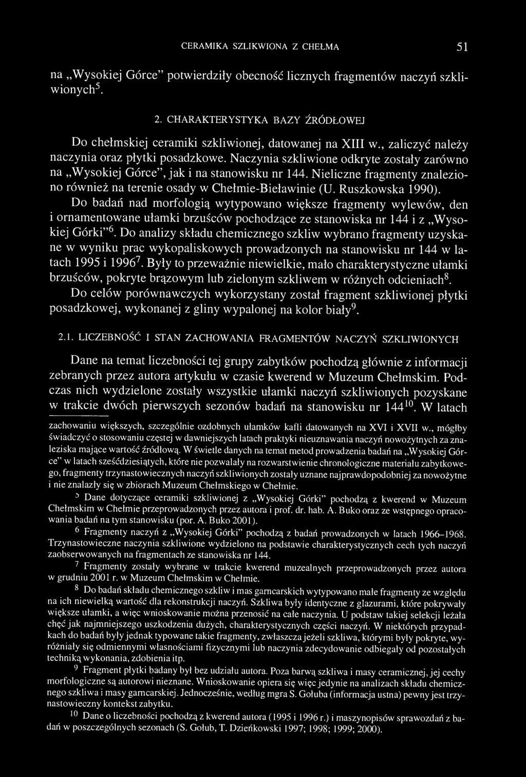 CERAMIKA SZLIKWIONA Z CHEŁMA 51 na Wysokiej Górce" potwierdziły obecność licznych fragmentów naczyń szkliwionych 5. 2.