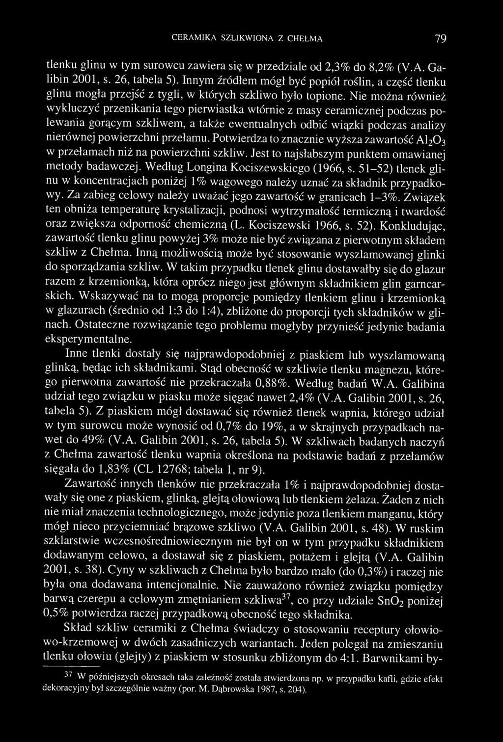 CERAMIKA SZLIKWIONA Z CHEŁMA 79 tlenku glinu w tym surowcu zawiera się w przedziale od 2,3% do 8,2% (V.A. Galibin 2001, s. 26, tabela 5).