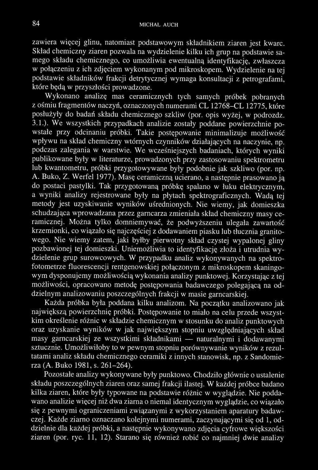 84 MICHAŁ AUCH zawiera więcej glinu, natomiast podstawowym składnikiem ziaren jest kwarc.