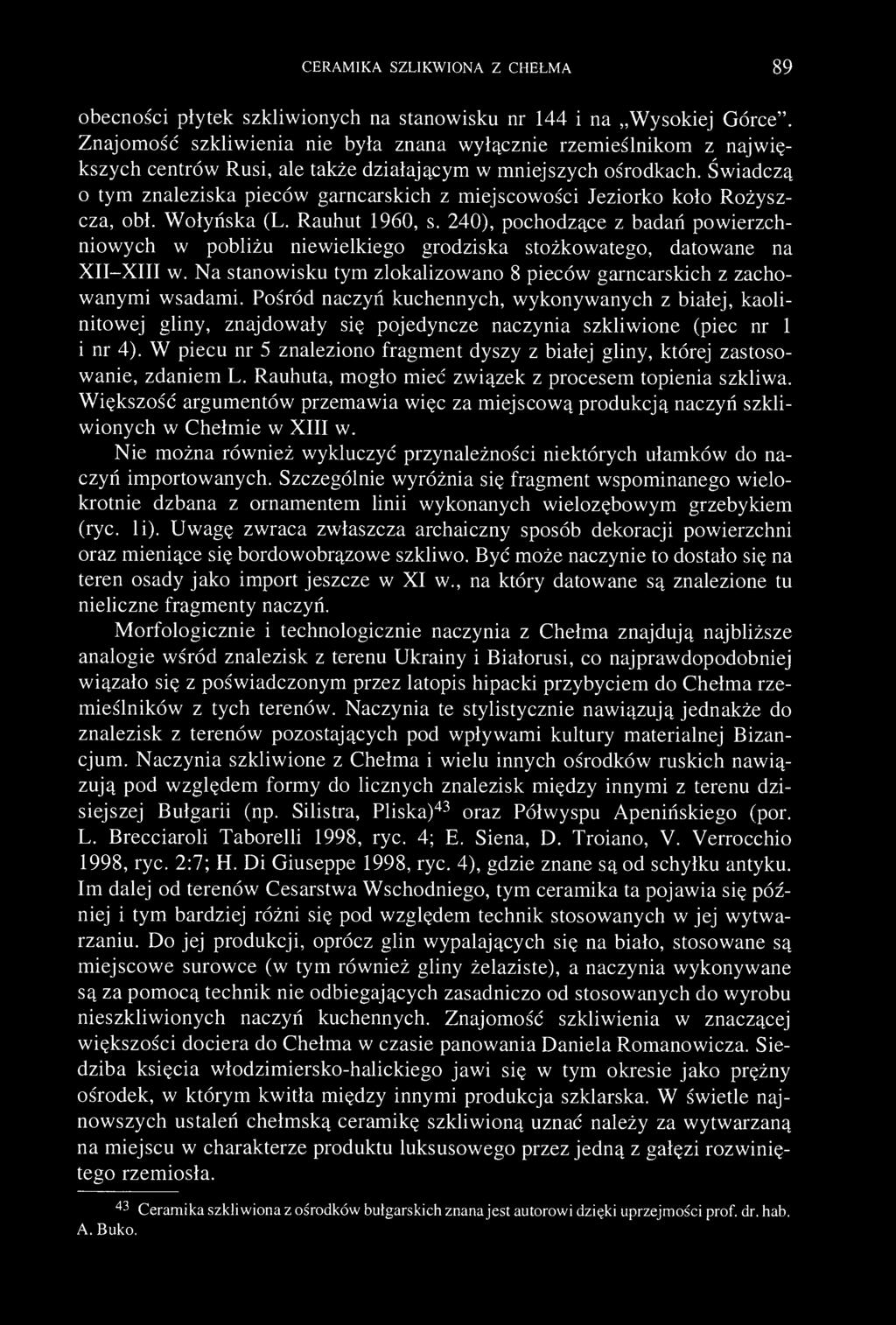 CERAMIKA SZLIKWIONA Z CHEŁMA 89 obecności płytek szkliwionych na stanowisku nr 144 i na Wysokiej Górce".