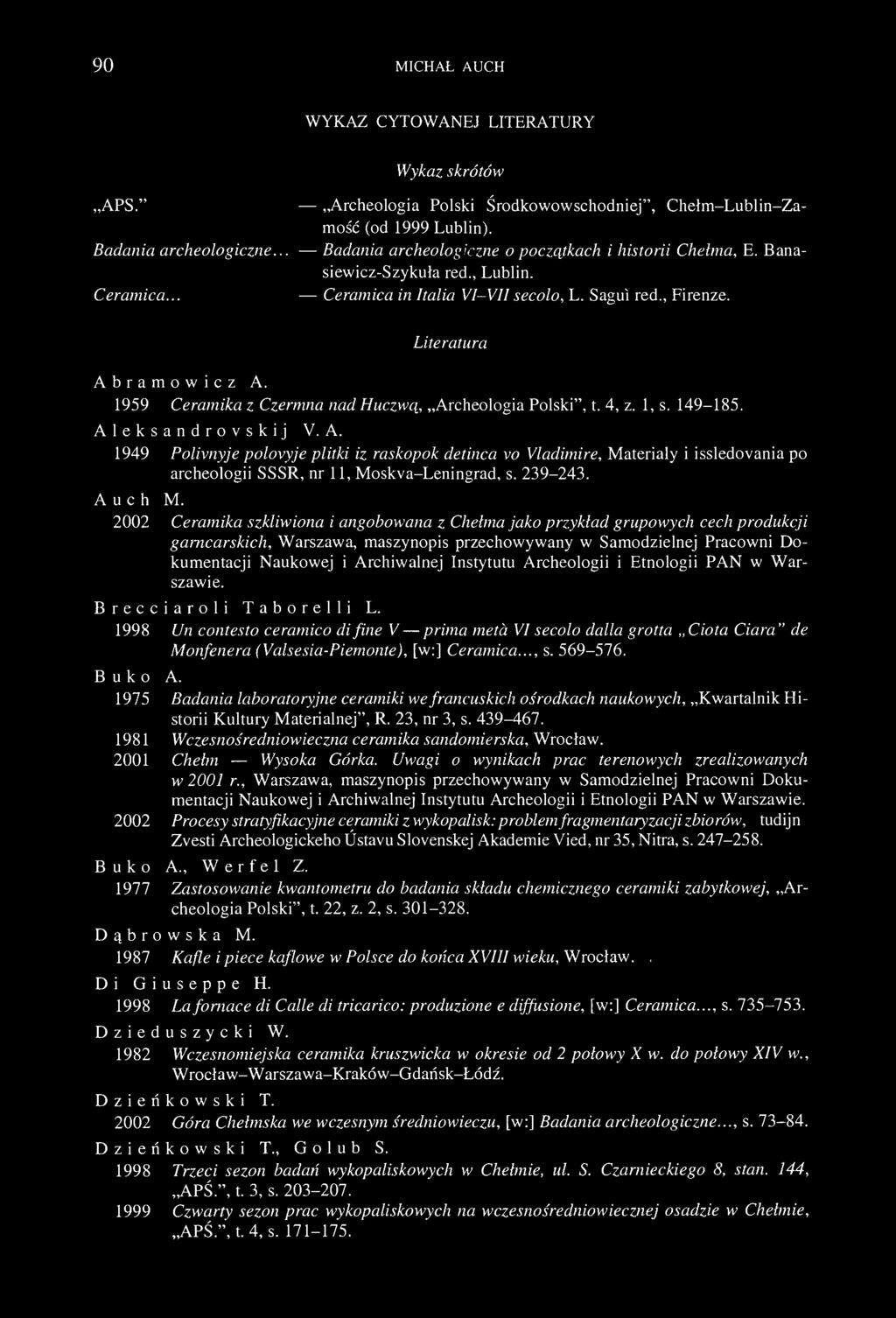 90 MICHAŁ AUCH WYKAZ CYTOWANEJ LITERATURY Wykaz skrótów APS." Archeologia Polski Środkowowschodniej", Chełm-Lublin-Zamość (od 1999 Lublin). Badania archeologiczne.