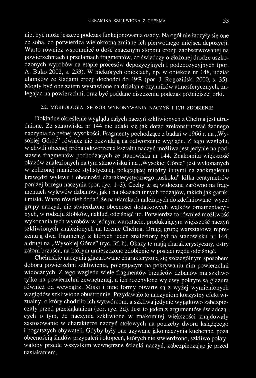 CERAMIKA SZLIKWIONA Z CHEŁMA 53 nie, być może jeszcze podczas funkcjonowania osady. Na ogół nie łączyły się one ze sobą, co potwierdza wielokrotną zmianę ich pierwotnego miejsca depozycji.