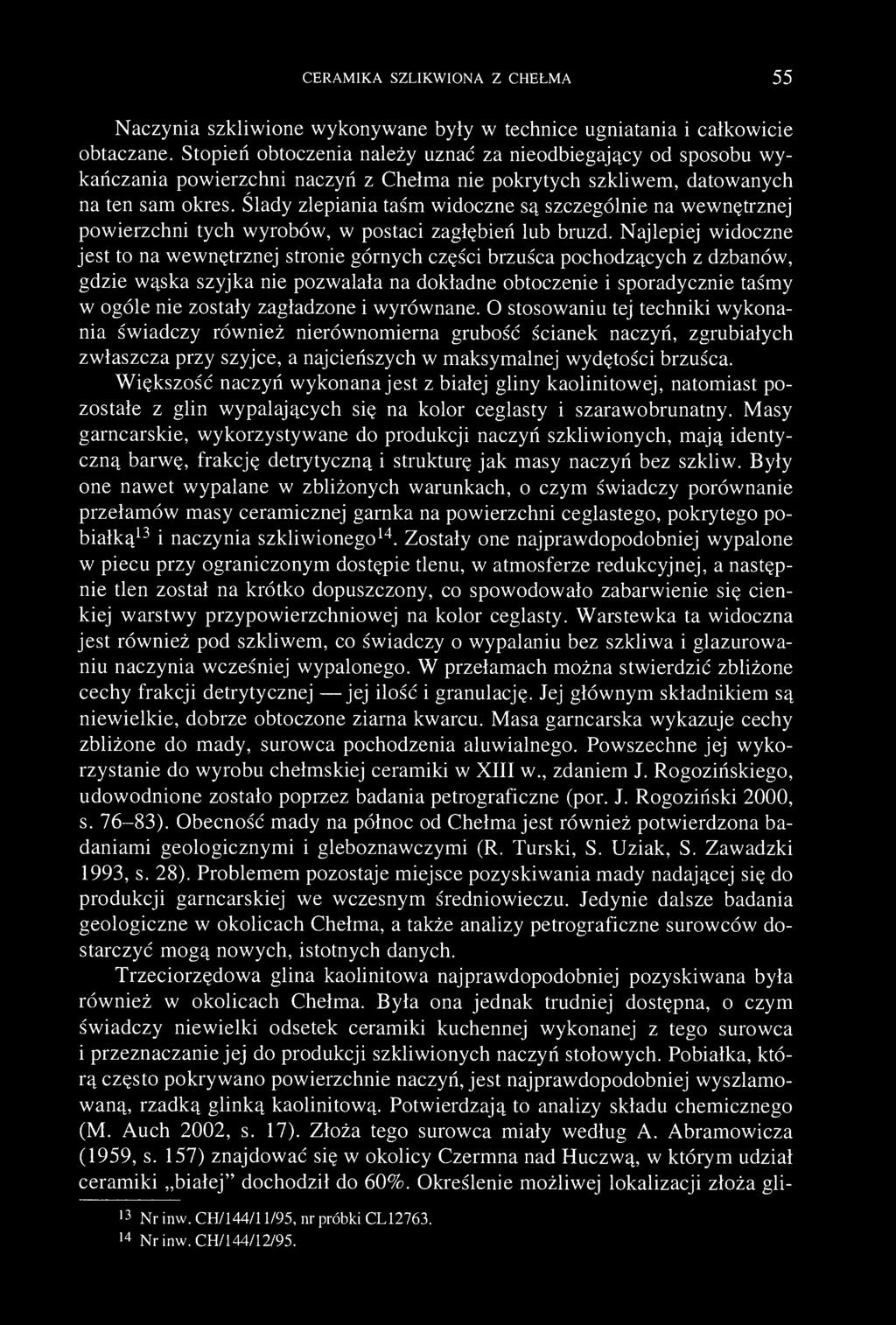 CERAMIKA SZLIKWIONA Z CHEŁMA 55 Naczynia szkliwione wykonywane były w technice ugniatania i całkowicie obtaczane.