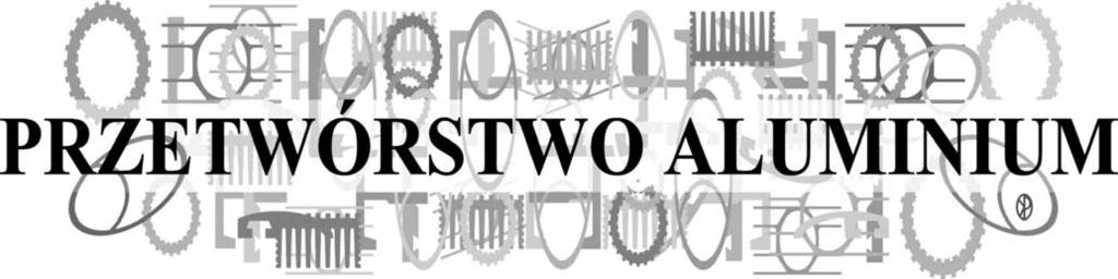 ALUMINIUM PROCESSING Redktor odpowiedzilny: dr h. inż. WOJCIECH LIBURA, prof. nzw. JUSTYNA GRZYB GRZEGORZ KRUPNIK WOJCIECH LIBURA ARTUR RĘKAS Rudy Metle R53 2008 nr 8 UKD 669.018:669.715 35 721.