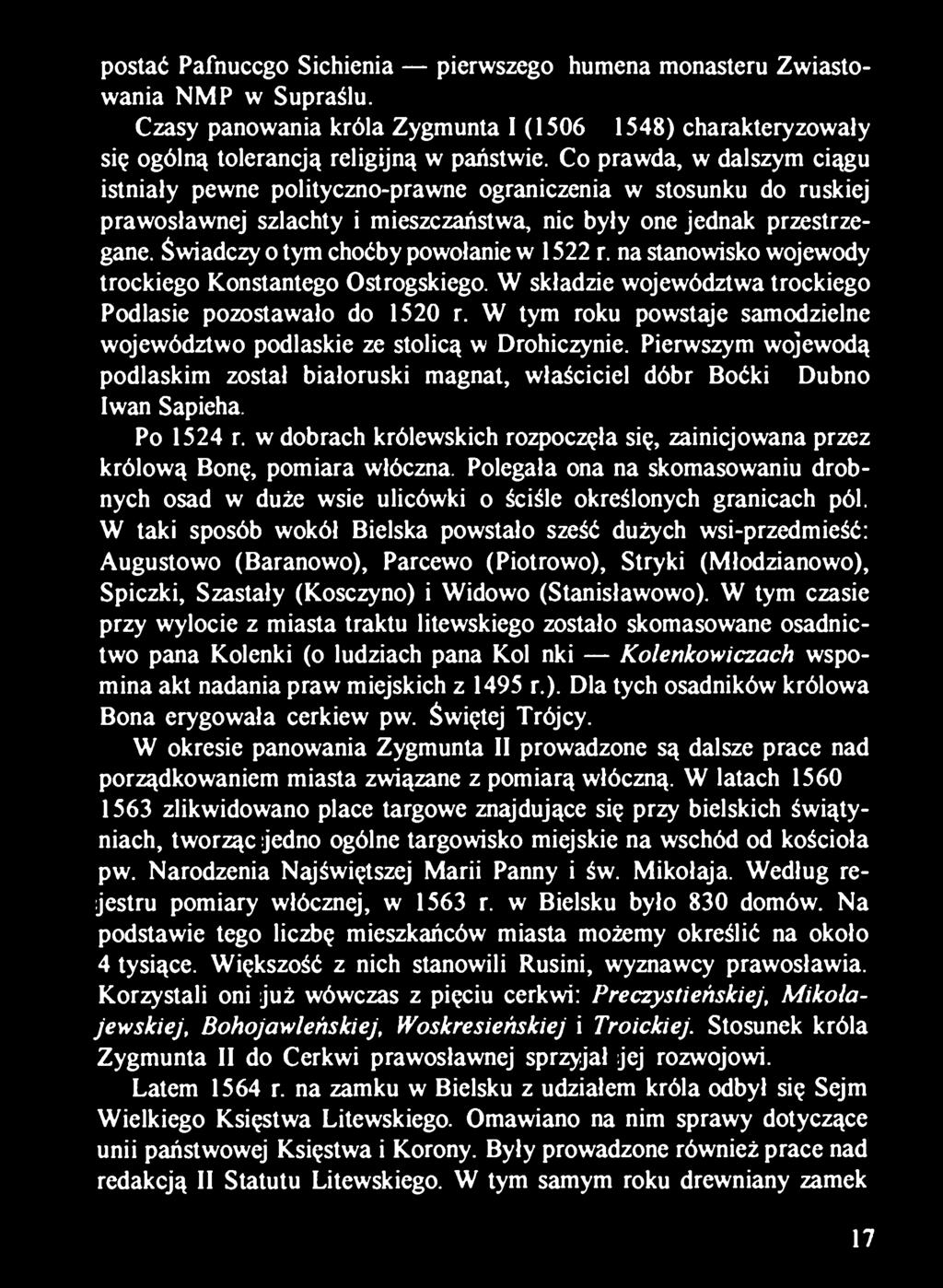 Świadczy o tym choćby powołanie w 1522 г. na stanowisko wojewody trockiego Konstantego Ostrogskiego. W składzie województwa trockiego Podlasie pozostawało do 1520 r.