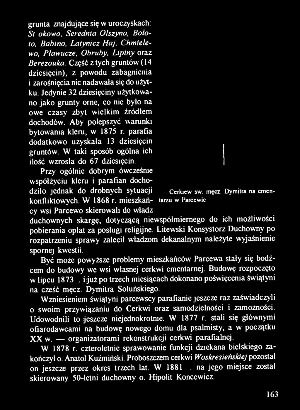 Jedynie 32 dziesięciny użytkowano jako grunty orne, co nie było na owe czasy zbyt wielkim źródłem dochodów. Aby polepszyć warunki bytowania kleru, w 1875 r.