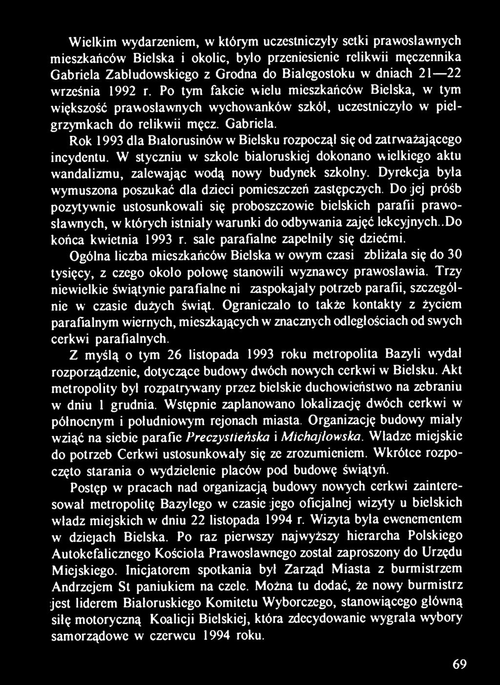 Rok 1993 dla Białorusinów w Bielsku rozpoczął się od zatrważającego incydentu. W styczniu w szkole białoruskiej dokonano wielkiego aktu wandalizmu, zalewając wodą nowy budynek szkolny.