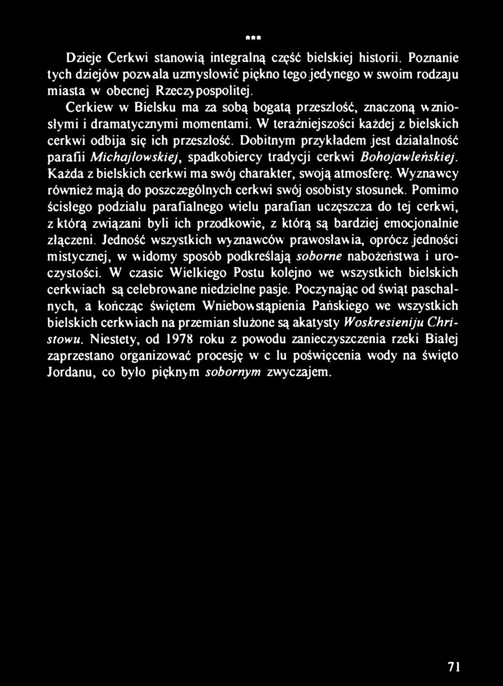Dobitnym przykładem jest działalność parafii Michajłowskiej, spadkobiercy tradycji cerkwi Bohojawleńskiej. Każda z bielskich cerkwi ma swój charakter, swoją atmosferę.