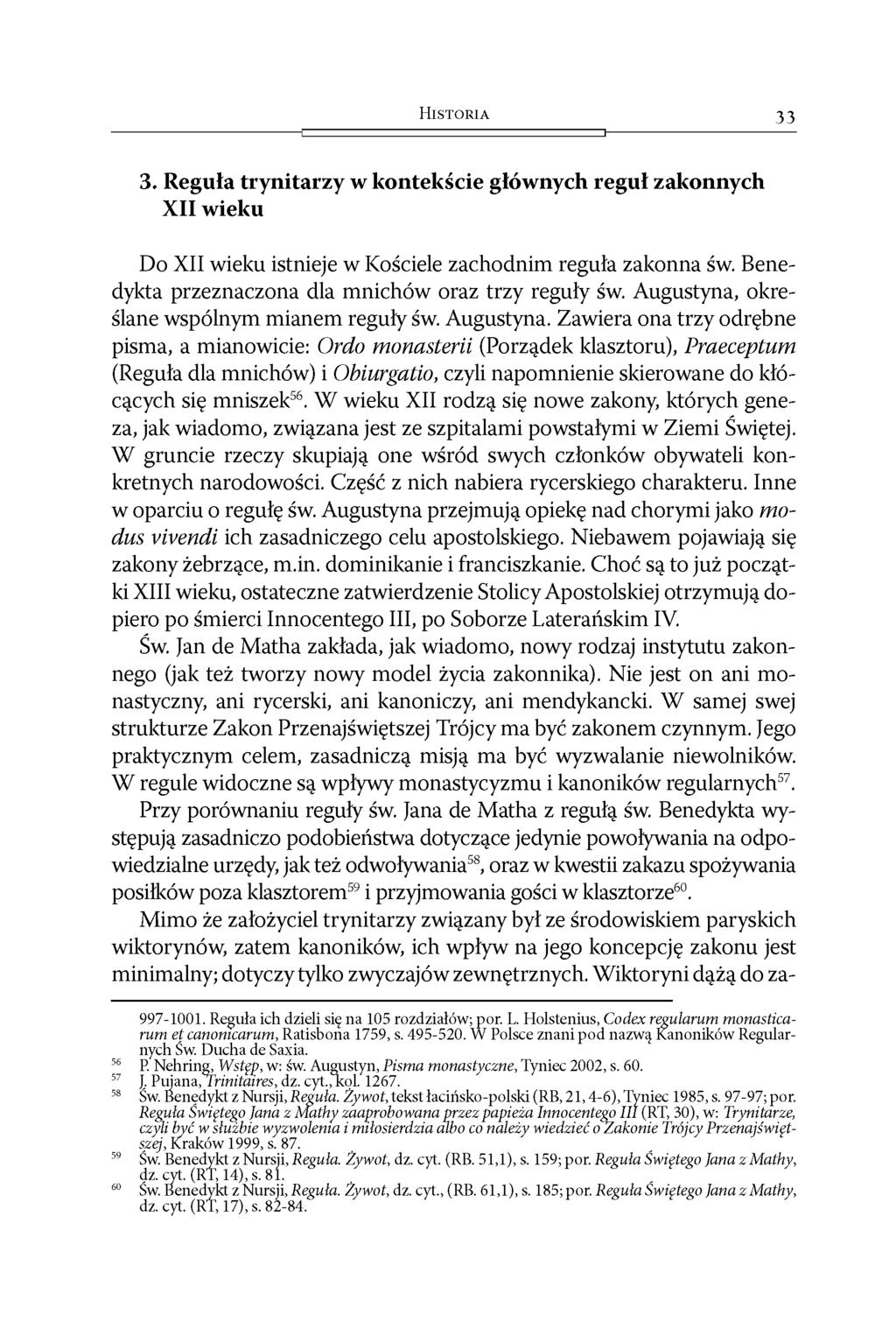 H i s t o r i a 33 3. Reguła trynitarzy w kontekście głównych reguł zakonnych XII wieku Do XII wieku istnieje w Kościele zachodnim reguła zakonna św.