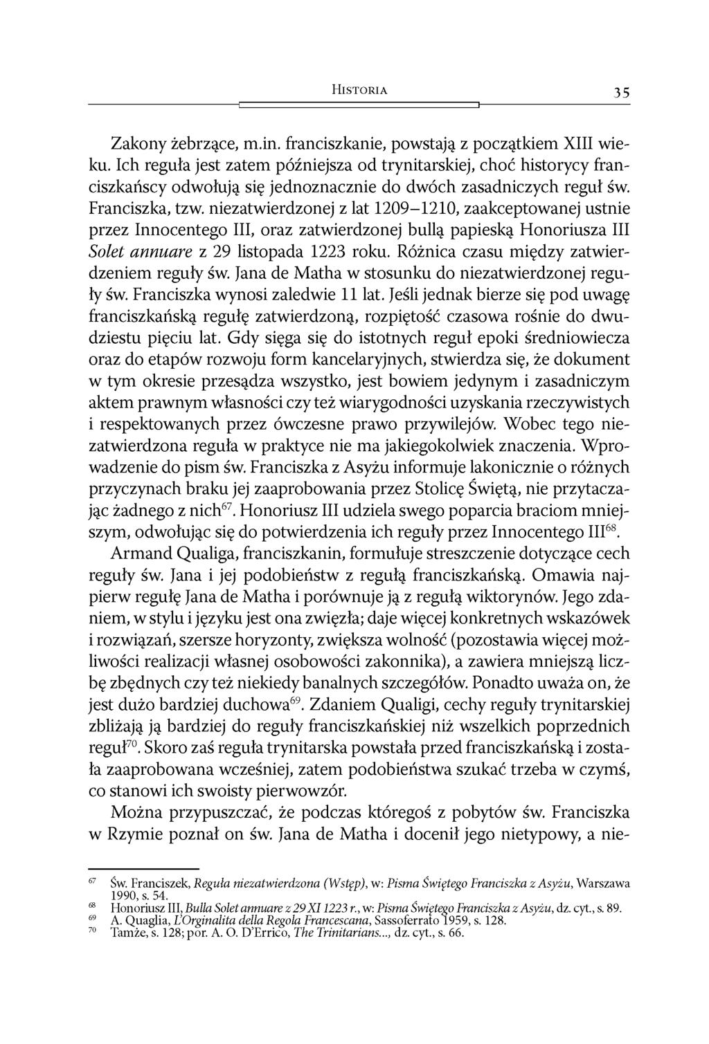 H i s t o r i a 35 Zakony żebrzące, m.in. franciszkanie, powstają z początkiem XIII wieku.
